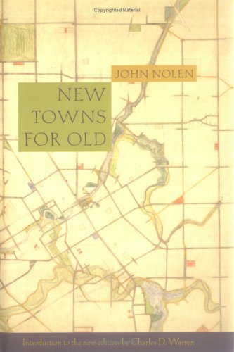 New Towns for Old (1927): Achievements in Civic Improvement in Some American Small Towns and Neighborhoods (American Society of Landscape Architects Centennial Reprint)