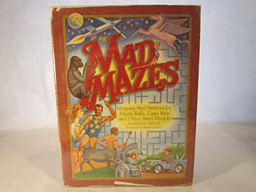 Mad Mazes: Intriguing Mind Twisters for Puzzle Buffs, Game Nuts, and Other Smart People
