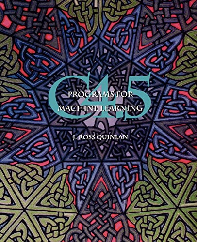 C4.5: Programs for Machine Learning (Morgan Kaufmann Series in Machine Learning)