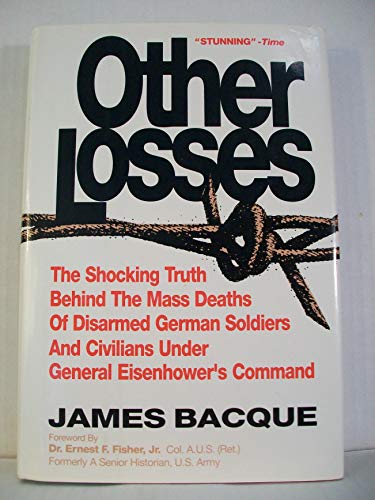 OTHER LOSSES: The Shocking Truth Behind the Mass Deaths of Disarmed German Soldiers and Civilians Under General Eisenhower's Command