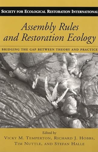 Assembly Rules and Restoration Ecology: Bridging the Gap Between Theory and Practice (Science Practice Ecological Restoration) (Volume 5)