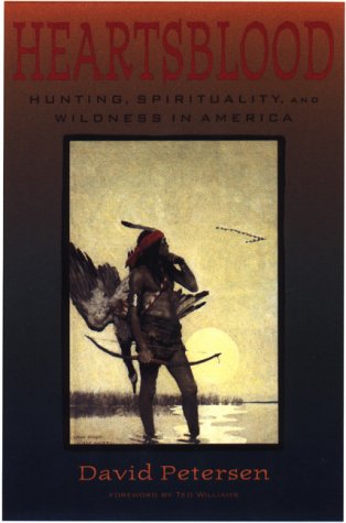 Heartsblood: Hunting, Spirituality, and Wildness in America