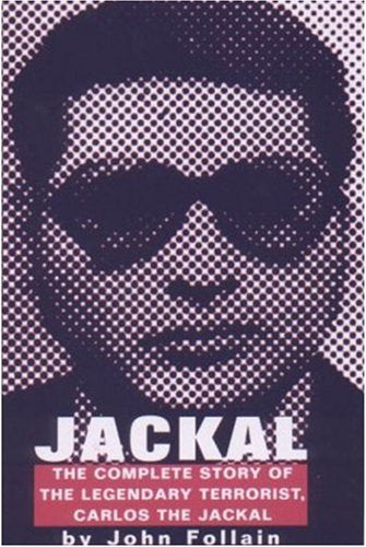Jackal: The Complete Story of the Legendary Terrorist, Carlos The Jackal