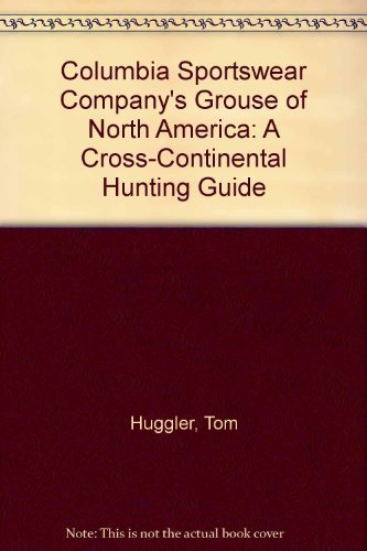Columbia Sportswear Company's Grouse of North America: A Cross-Continental Hunting Guide