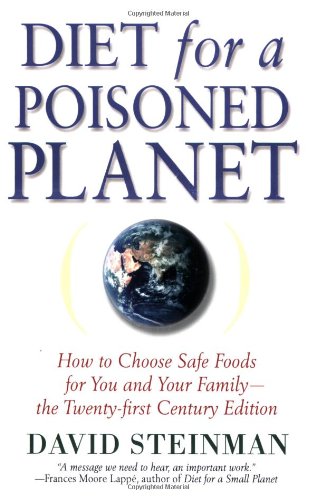 Diet for a Poisoned Planet: How to Choose Safe Foods for You and Your Family - The Twenty-first Century Edition