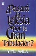 Pasará la Iglesia por al Gran Tribulación?