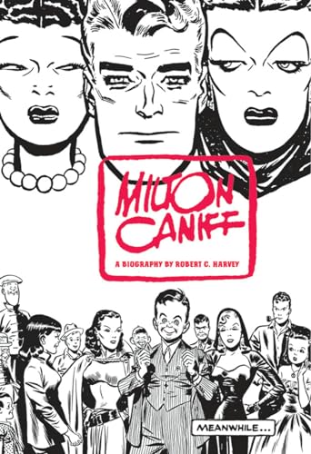 Meanwhile...: A Biography of Milton Caniff, Creator of Terry and the Pirates and Steve Canyon