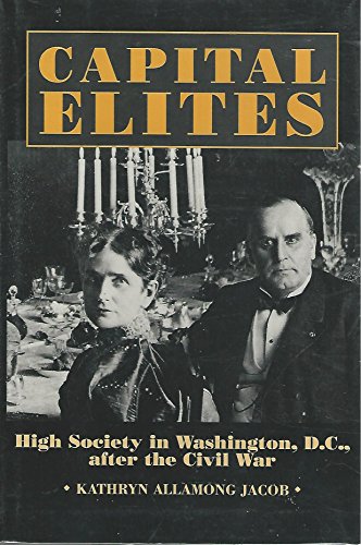 Capital Elites: High Society in Washington, D.C. After the Civil War