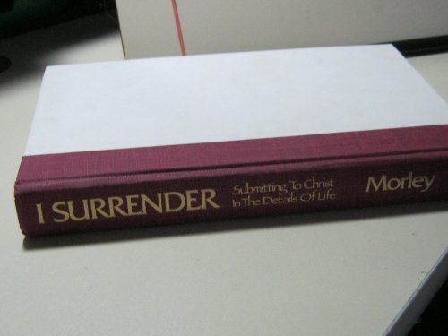 I Surrender: Submitting to Christ in the Details of Life