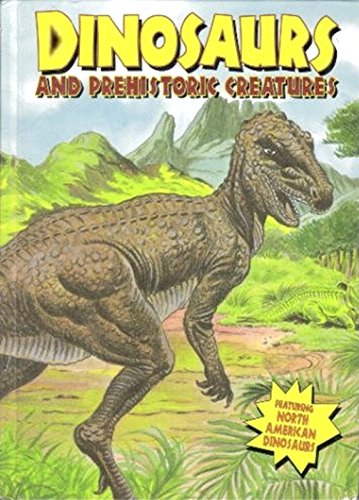 Dinosaurs and Prehistoric Creatures (DINOSAURS AND PREHISTORIC CREATURES / DINO OF LAND, SEA, AIR)