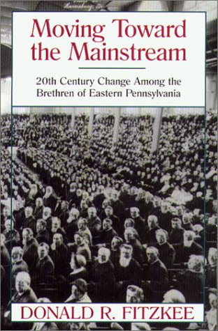 Moving Toward the Mainstream: 20th Century Change Among the Brethren of Eastern Pennsylvania