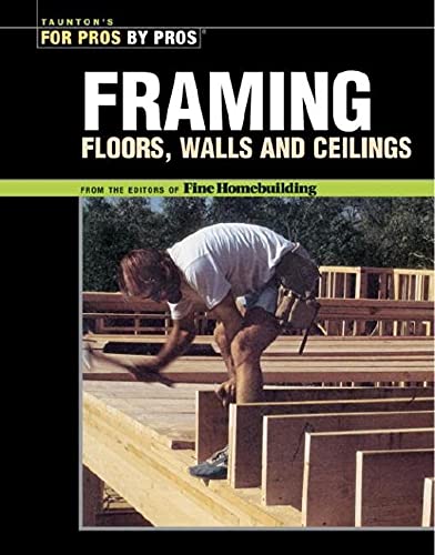 Framing Floors, Walls and Ceilings (Best of Fine Homebuilding Series)