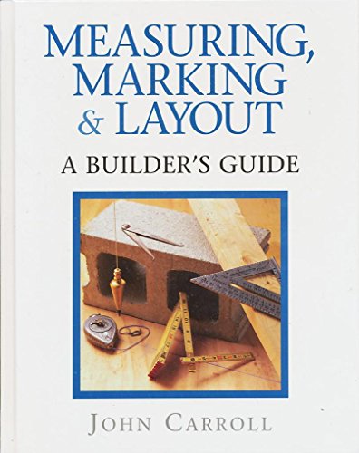 Measuring, Marking & Layout: A Builder's Guide