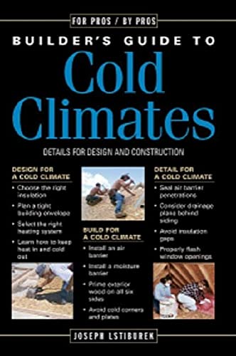 Builder's Guide to Cold Climates: A Comprehensive Guide to the Best Cold-Climate Building Techniques