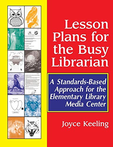 Lesson Plans for the Busy Librarian: A Standards-Based Approach for the Elementary Library Media Center