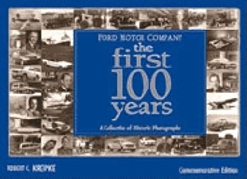 Ford Motor Company: The First 100 Years: A Celebration of Historic Photographs