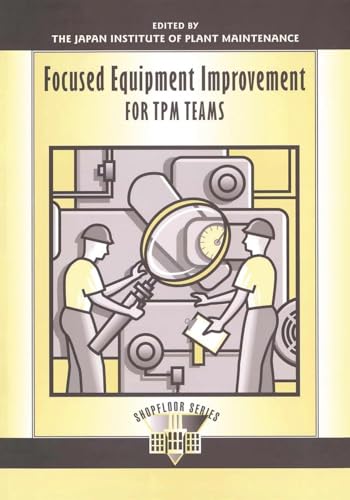 Focused Equipment Improvement for TPM Teams (The Shopfloor Series)