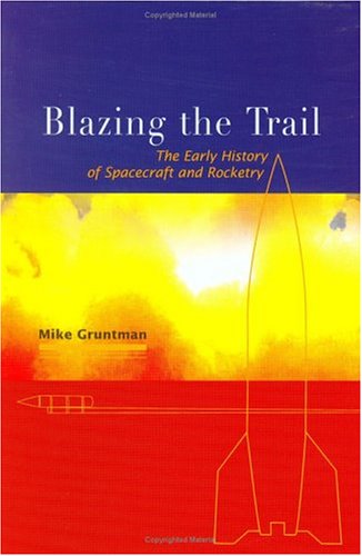 Blazing The Trail: The Early History Of Spacecraft And Rocketry (Library of Flight) (General Publication S)