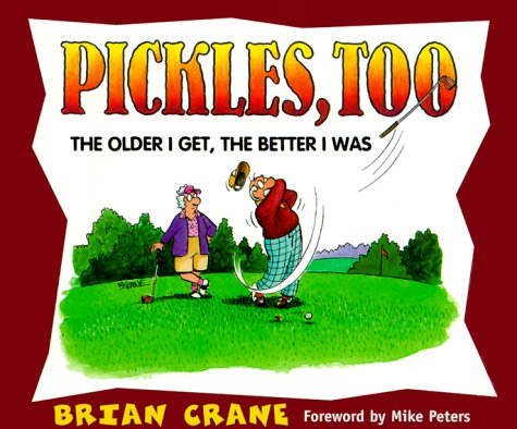 Pickles, Too: The Older I Get, The Better I Was