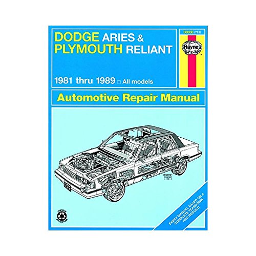 Dodge Aries and Plymouth Reliant, 1981-1989: Based on a complete teardown and rebuild (Haynes Repair Manual)