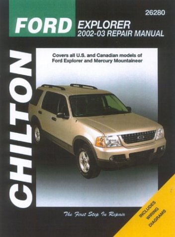 Chilton Ford Explorer & Mercury Mountaineer 2002-03 Repair Manual: Covers All U. S. and Canadian Models of Ford Explorer and Mercury Mountaineer (Chilton's Total Car Care Repair Manual)