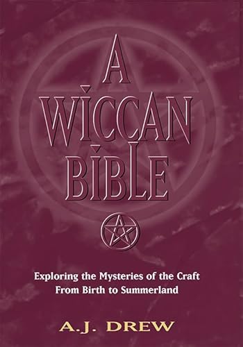A Wiccan Bible: Exploring the Mysteries of the Craft From Birth to Summerland