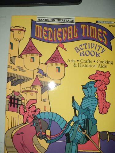 Medieval Times Activity Book: Arts, Crafts, Cooking & Historical Aids (Hands-on Heritage, No. EP 049)