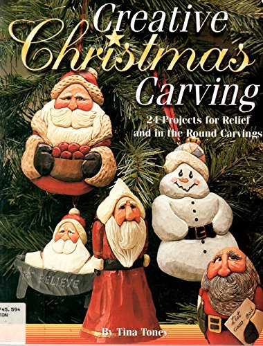 Creative Christmas Carving: 24 Projects for Relief and in the Round Carving