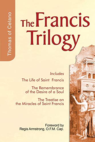 Francis Trilogy: Life of Saint Francis, The Remembrance of the Desire of a Soul, The Treatise on the Miracles of Saint Francis