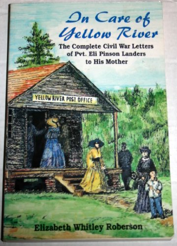 In Care of Yellow River: The Complete Civil War Letters of Pvt. Eli Pinson Landers to His Mother
