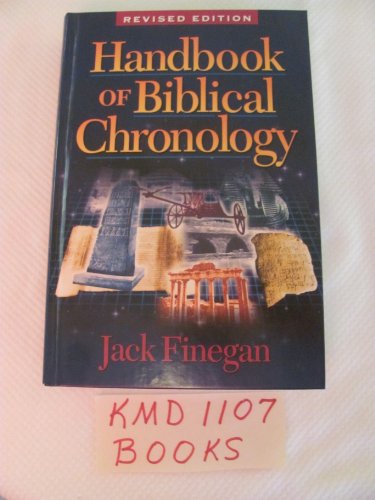 Handbook of Biblical Chronology: Principles of Time Reckoning in the Ancient World and Problems of Chronology in the Bible