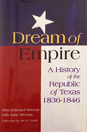 Dream of Empire: A History of the Republic of Texas, 1836-1846