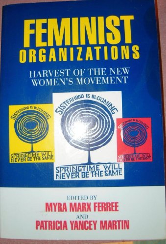 Feminist Organizations: Harvest of the New Women's Movement (Women In The Political Economy)