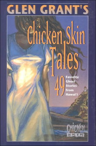 Glen Grant's Chicken Skin Tales: 49 Favorite Ghost Stories from Hawai'i