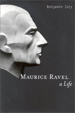 Maurice Ravel: A Life