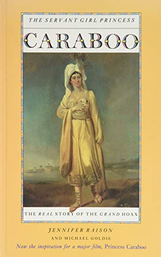 Caraboo: The Servant Girl Princess : The Real Story of the Grand Hoax