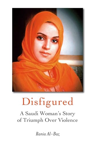 Disfigured: A Saudi Woman's Story of Triumph over Violence