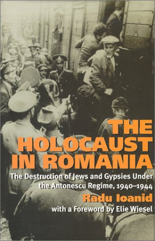 The Holocaust in Romania: The Destruction of Jews and Gypsies Under the Antonescu Regime 1940-1944