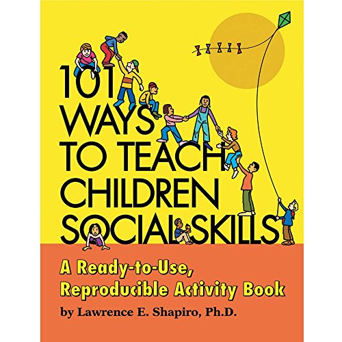 101 Ways to Teach Children Social Skills: A Ready-to-Use Reproducible Activity Book