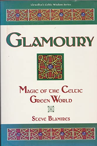 Glamoury: Magic of the Celtic Green World (Llewellyn's Celtic Wisdom Series)