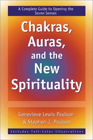 Chakras, Auras & the New Spirituality: A Complete Guide to Opening the Seven Senses