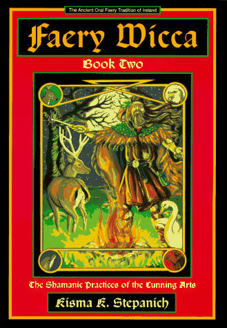 Faery Wicca, Book 2: The Shamanic Practices of the Cunning Arts (The Ancient Oral Faery Tradition of Ireland)