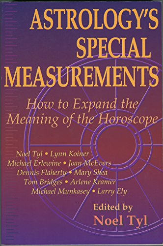 Astrology's Special Measurements: How to Expand the Meaning of the Horoscope (Llewellyn's New World Astrology, Book 13)