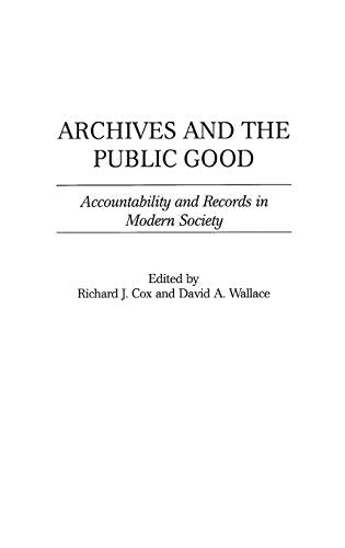 Archives and the Public Good: Accountability and Records in Modern Society