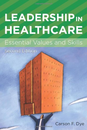 Leadership in Healthcare: Essential Values and Skills (American College of Healthcare Executives Management Series)