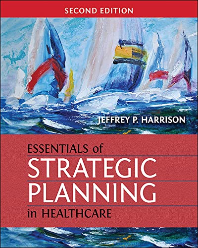 Essentials of Strategic Planning in Healthcare, Second Edition