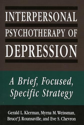 Interpersonal Psychotherapy of Depression: A Brief, Focused, Specific Strategy (The Master Work Series)