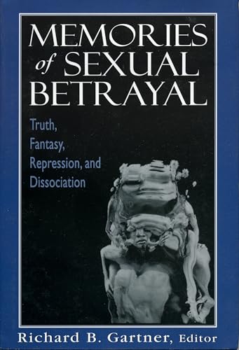 Memories of Sexual Betrayal: Truth, Fantasy, Repression, and Dissociation