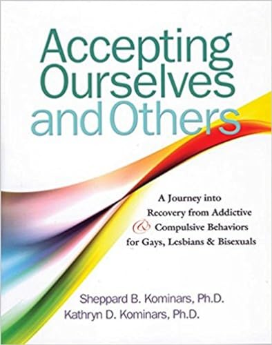 Accepting Ourselves and Others: A Journey into Recovery from Addictive and Compulsive Behaviors for Gays, Lesbians and Bisexuals