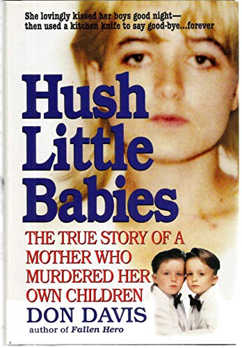 Hush Little Babies : The True Story of a Mother Who Murdered Her Own Children